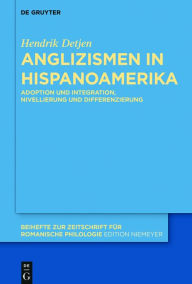 Title: Anglizismen in Hispanoamerika: Adoption und Integration, Nivellierung und Differenzierung, Author: Hendrik Detjen