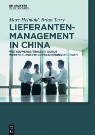 Title: Lieferantenmanagement in China: Wettbewerbsfähigkeit durch wertfokussierte Lieferantenbeziehungen, Author: Marc Helmold