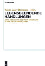 Lebensbeendende Handlungen: Ethik, Medizin und Recht zur Grenze von ,Töten' und ,Sterbenlassen'