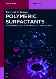 Title: Polymeric Surfactants: Dispersion Stability and Industrial Applications, Author: Tharwat F. Tadros