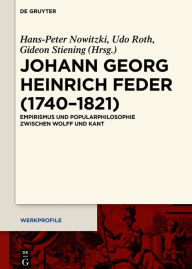 Title: Johann Georg Heinrich Feder (1740-1821): Empirismus und Popularphilosophie zwischen Wolff und Kant, Author: Hans-Peter Nowitzki