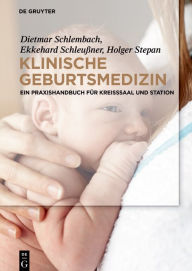 Title: Klinische Geburtsmedizin: Ein Praxishandbuch für Kreißsaal und Station, Author: Dietmar Schlembach