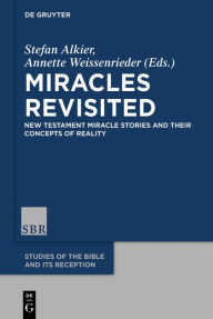 Title: Miracles Revisited: New Testament Miracle Stories and their Concepts of Reality, Author: Stefan Alkier