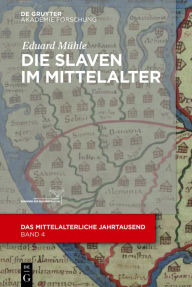 Title: Die Slaven im Mittelalter, Author: Eduard Mühle