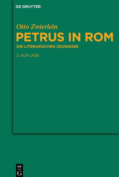 Petrus in Rom: Die literarischen Zeugnisse. Mit einer kritischen Edition der Martyrien des Petrus und Paulus auf neuer handschriftlicher Grundlage