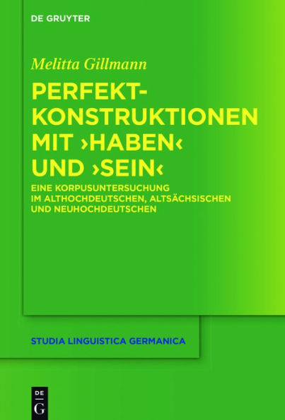 Perfektkonstruktionen mit >haben< und >sein<: Eine Korpusuntersuchung im Althochdeutschen, Altsächsischen und Neuhochdeutschen / Edition 1