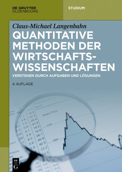 Quantitative Methoden der Wirtschaftswissenschaften: Verstehen durch Aufgaben und Lösungen