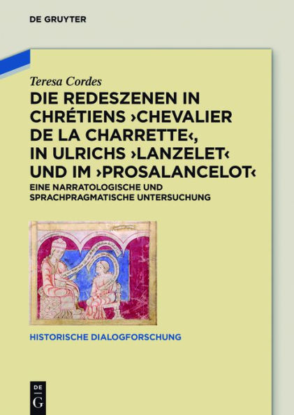 Die Redeszenen Chrétiens 'Chevalier de la Charrete', Ulrichs 'Lanzelet' und im 'Prosalancelot': Eine narratologische sprachpragmatische Untersuchung