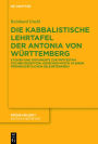 Die kabbalistische Lehrtafel der Antonia von Württemberg: Studien und Dokumente zur protestantischen Rezeption jüdischer Mystik in einem frühneuzeitlichen Gelehrtenkreis