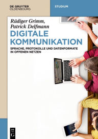 Title: Digitale Kommunikation: Sprache, Protokolle und Datenformate in offenen Netzen, Author: Rüdiger Grimm