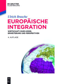 Title: Europ#x000E4;ische Integration: Wirtschaft, Euro-Krise, Erweiterung und Perspektiven, Author: Ulrich Brasche