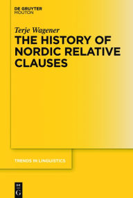 Title: The History of Nordic Relative Clauses, Author: Terje Wagener