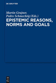 Title: Epistemic Reasons, Norms and Goals, Author: Martin Grajner