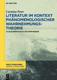 Title: Literatur im Kontext ph#x000E4;nomenologischer Wahrnehmungstheorie: M. Blechers Poetik des Empfindens, Author: Carmina Peter