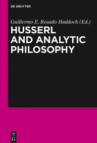 Title: Husserl and Analytic Philosophy, Author: Guillermo E. Rosado Haddock