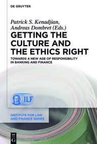 Title: Getting the Culture and the Ethics Right: Towards a New Age of Responsibility in Banking and Finance, Author: Patrick S. Kenadjian