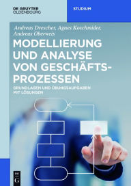 Title: Modellierung und Analyse von Geschäftsprozessen: Grundlagen und Übungsaufgaben mit Lösungen, Author: Andreas Drescher