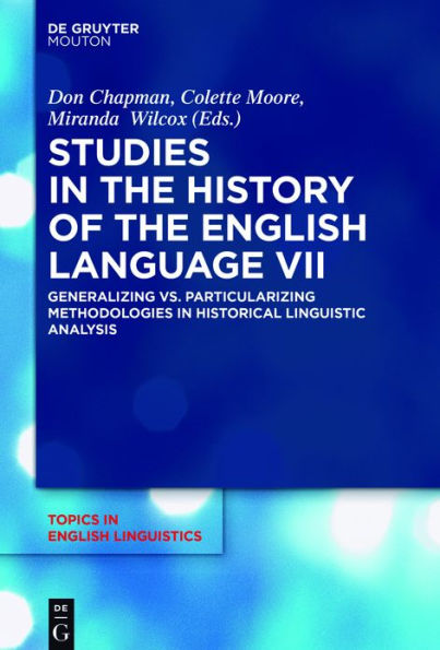 Studies the History of English Language VII: Generalizing vs. Particularizing Methodologies Historical Linguistic Analysis