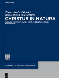 Title: Christus in natura: Quellen, Hermeneutik und Rezeption des Physiologus, Author: Zbynek Kindschi Garský