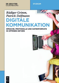 Title: Digitale Kommunikation: Sprache, Protokolle und Datenformate in offenen Netzen / Edition 1, Author: Rüdiger Grimm
