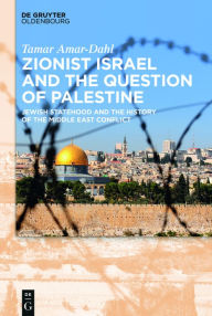 Title: Zionist Israel and the Question of Palestine: Jewish Statehood and the History of the Middle East Conflict, Author: Tamar Amar-Dahl