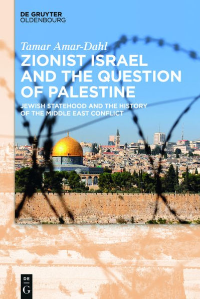 Zionist Israel and the Question of Palestine: Jewish Statehood and the History of the Middle East Conflict