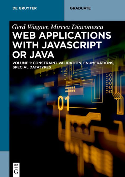 Web Applications with Javascript or Java: Volume 1: Constraint Validation, Enumerations, Special Datatypes