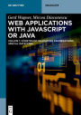 Web Applications with Javascript or Java: Volume 1: Constraint Validation, Enumerations, Special Datatypes