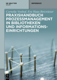 Title: Praxishandbuch Prozessmanagement in Bibliotheken und Informations- einrichtungen, Author: Cornelia Vonhof
