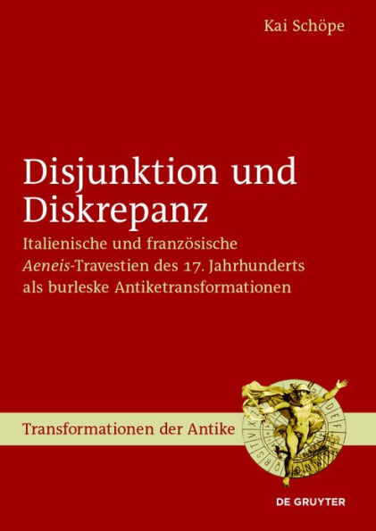 Disjunktion und Diskrepanz: Italienische und französische >Aeneis<-Travestien des 17. Jahrhunderts als burleske Antiketransformationen