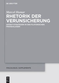 Title: Rhetorik der Verunsicherung: Affekt-Strategien in den platonischen Frühdialogen, Author: Marcel Humar