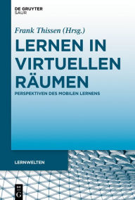 Title: Lernen in virtuellen Räumen: Perspektiven des mobilen Lernens, Author: Frank Thissen