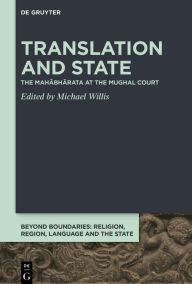 Title: Translation and State: The Mahabharata at the Mughal Court, Author: Michael Willis