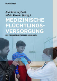 Title: Medizinische Flüchtlingsversorgung: Ein praxisorientiertes Handbuch, Author: Joachim Seybold
