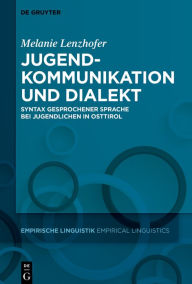 Title: Jugendkommunikation und Dialekt: Syntax gesprochener Sprache bei Jugendlichen in Osttirol, Author: Melanie Lenzhofer