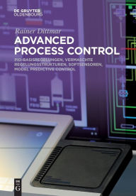 Title: Advanced Process Control: PID-Basisregelungen, Vermaschte Regelungsstrukturen, Softsensoren, Model Predictive Control, Author: Rainer Dittmar