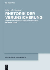 Title: Rhetorik der Verunsicherung: Affekt-Strategien in den platonischen Frühdialogen, Author: Marcel Humar