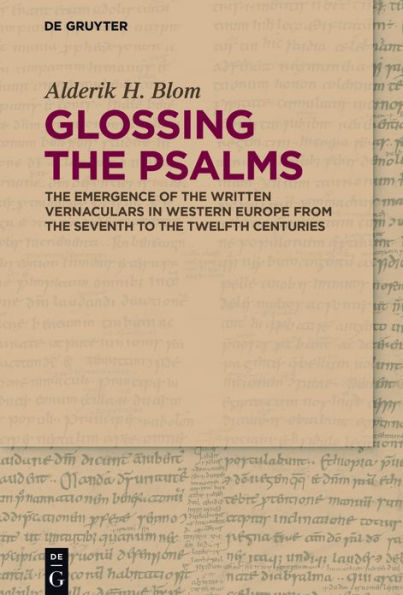 Glossing the Psalms: Emergence of Written Vernaculars Western Europe from Seventh to Twelfth Centuries