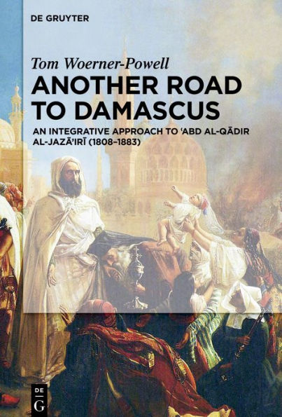 Another Road to Damascus: An integrative approach 'Abd al-Qadir al-Jaza'iri
