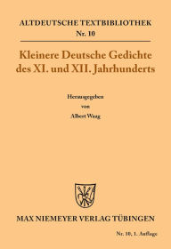 Title: Kleinere Deutsche Gedichte des XI. und XII. Jahrhunderts, Author: Albert Waag