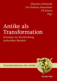 Title: Antike als Transformation: Konzepte zur Beschreibung kulturellen Wandels, Author: Johannes Helmrath