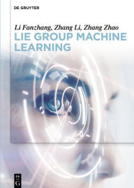 Title: Lie Group Machine Learning / Edition 1, Author: Fanzhang Li