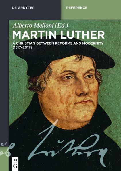 Martin Luther: A Christian between Reforms and Modernity (1517-2017)