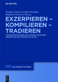 Title: Exzerpieren - Kompilieren - Tradieren: Transformationen des Wissens zwischen Spätantike und Frühmittelalter, Author: Stephan Dusil