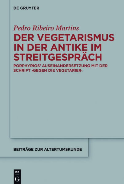 der Vegetarismus Antike im Streitgespräch: Porphyrios' Auseinandersetzung mit Schrift >Gegen die Vegetarier<