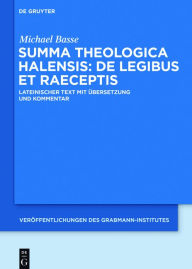 Title: Summa theologica Halensis: De legibus et praeceptis: Lateinischer Text mit Übersetzung und Kommentar, Author: Alexander Halesius