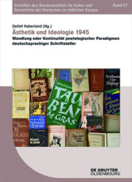 Title: Ästhetik und Ideologie 1945: Wandlung oder Kontinuität poetologischer Paradigmen deutschsprachiger Schriftsteller, Author: Detlef Haberland