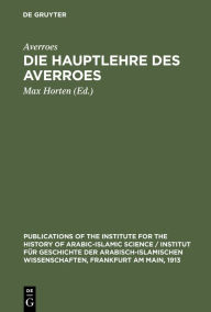 Title: Die Hauptlehre des Averroes: Nach seiner Schrift: Die Widerlegung des Gazali, Author: Averroes