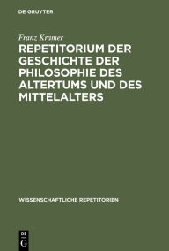 Title: Repetitorium der Geschichte der Philosophie des Altertums und des Mittelalters, Author: Franz Kramer