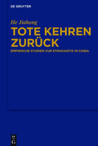 Title: Tote kehren zurück: Empirische Studien zur Strafjustiz in China, Author: He Jiahong